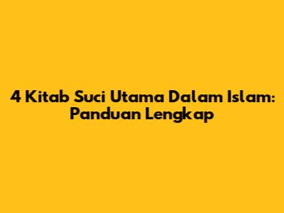 4 Kitab Suci Utama Dalam Islam: Panduan Lengkap