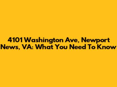 4101 Washington Ave, Newport News, VA: What You Need To Know