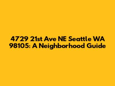 4729 21st Ave NE Seattle WA 98105: A Neighborhood Guide