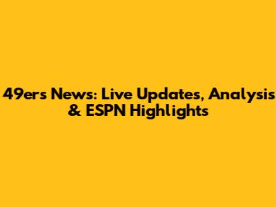 49ers News: Live Updates, Analysis & ESPN Highlights