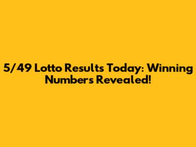 5/49 Lotto Results Today: Winning Numbers Revealed!