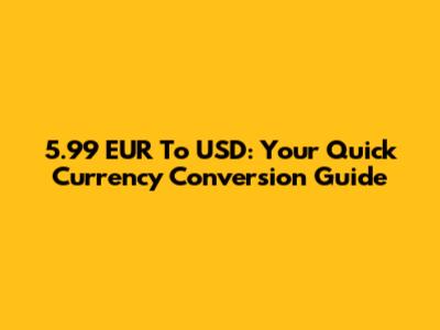 5.99 EUR To USD: Your Quick Currency Conversion Guide