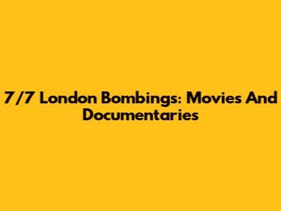 7/7 London Bombings: Movies And Documentaries