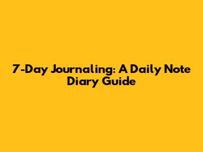 7-Day Journaling: A Daily Note Diary Guide