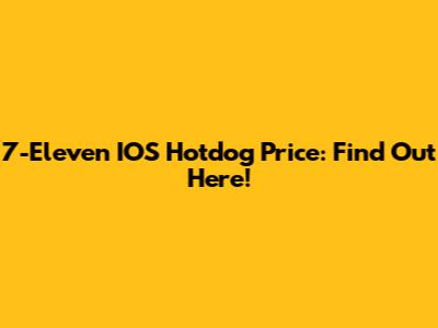 7-Eleven IOS Hotdog Price: Find Out Here!