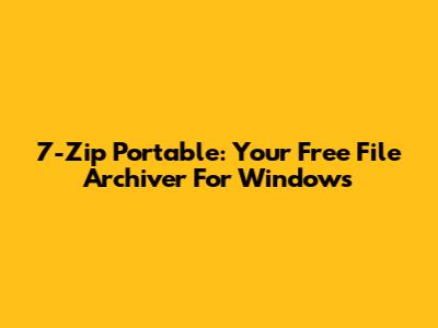 7-Zip Portable: Your Free File Archiver For Windows