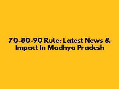 70-80-90 Rule: Latest News & Impact In Madhya Pradesh