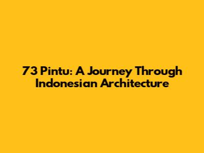 73 Pintu: A Journey Through Indonesian Architecture