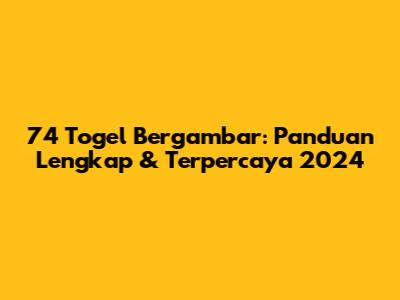 74 Togel Bergambar: Panduan Lengkap & Terpercaya 2024