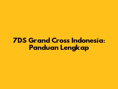 7DS Grand Cross Indonesia: Panduan Lengkap