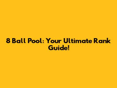 8 Ball Pool: Your Ultimate Rank Guide!