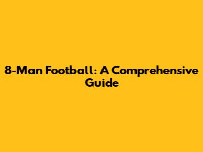 8-Man Football: A Comprehensive Guide