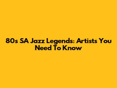 80s SA Jazz Legends: Artists You Need To Know