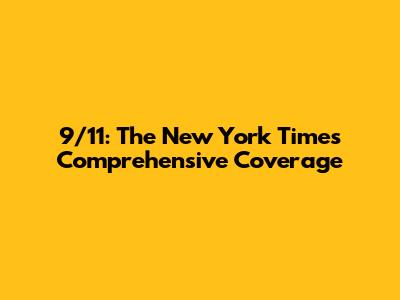 9/11: The New York Times' Comprehensive Coverage