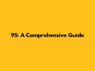95: A Comprehensive Guide