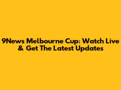 9News Melbourne Cup: Watch Live & Get The Latest Updates