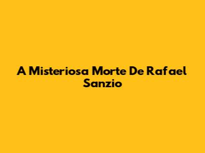 A Misteriosa Morte De Rafael Sanzio