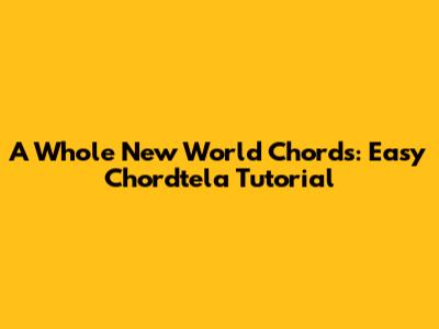 A Whole New World Chords: Easy Chordtela Tutorial