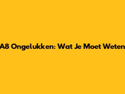 A8 Ongelukken: Wat Je Moet Weten