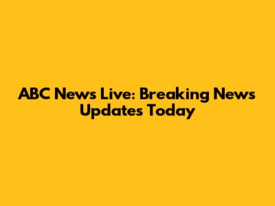 ABC News Live: Breaking News Updates Today