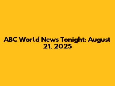 ABC World News Tonight: August 21, 2025
