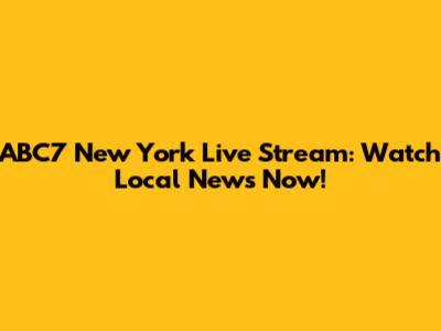 ABC7 New York Live Stream: Watch Local News Now!