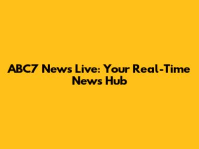 ABC7 News Live: Your Real-Time News Hub