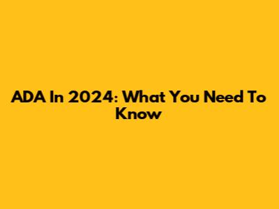 ADA In 2024: What You Need To Know