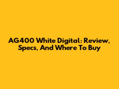 AG400 White Digital: Review, Specs, And Where To Buy