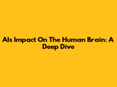 AI's Impact On The Human Brain: A Deep Dive