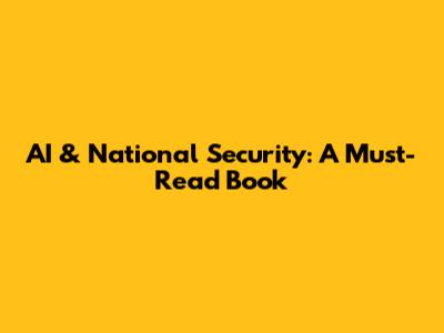 AI & National Security: A Must-Read Book
