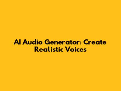 AI Audio Generator: Create Realistic Voices