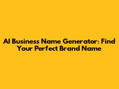 AI Business Name Generator: Find Your Perfect Brand Name