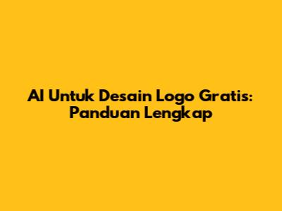 AI Untuk Desain Logo Gratis: Panduan Lengkap
