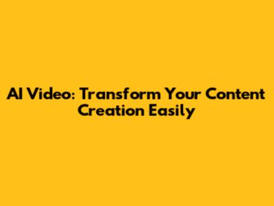 AI Video: Transform Your Content Creation Easily