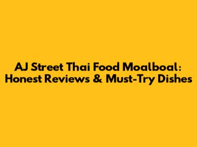 AJ Street Thai Food Moalboal: Honest Reviews & Must-Try Dishes