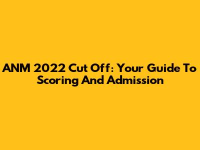 ANM 2022 Cut Off: Your Guide To Scoring And Admission