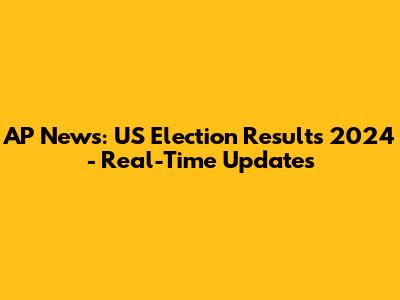 AP News: US Election Results 2024 - Real-Time Updates