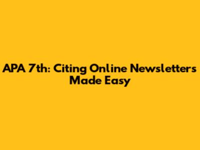 APA 7th: Citing Online Newsletters Made Easy