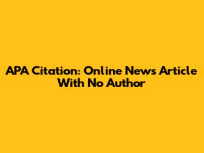 APA Citation: Online News Article With No Author