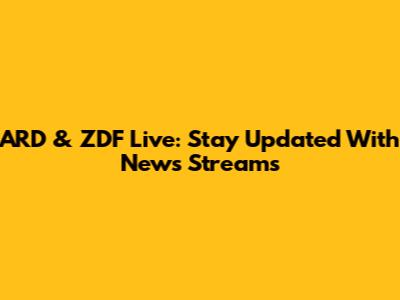 ARD & ZDF Live: Stay Updated With News Streams