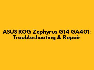 ASUS ROG Zephyrus G14 GA401: Troubleshooting & Repair