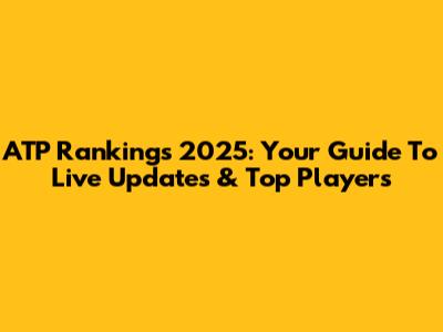 ATP Rankings 2025: Your Guide To Live Updates & Top Players