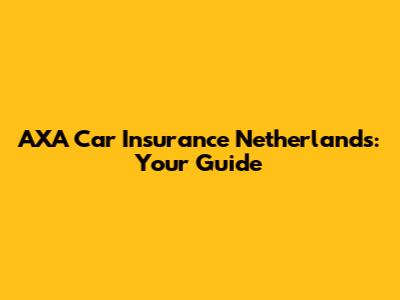 AXA Car Insurance Netherlands: Your Guide