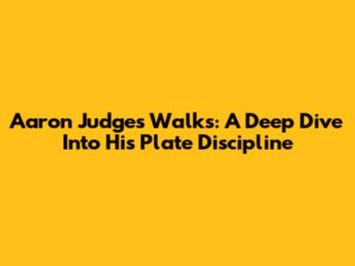 Aaron Judge's Walks: A Deep Dive Into His Plate Discipline