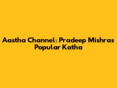 Aastha Channel: Pradeep Mishra's Popular Katha
