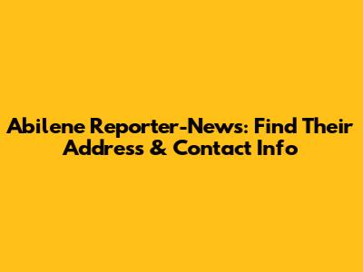 Abilene Reporter-News: Find Their Address & Contact Info