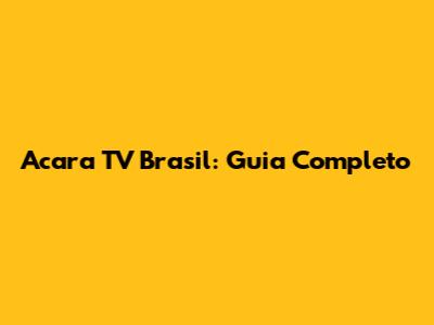 Acara TV Brasil: Guia Completo