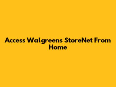 Access Walgreens StoreNet From Home