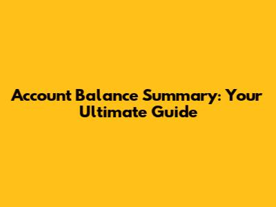 Account Balance Summary: Your Ultimate Guide